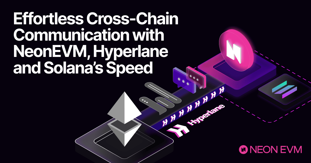 Effortless Cross-Chain Communication with Neon EVM, Hyperlane and Solana’s Speed (Part 1)